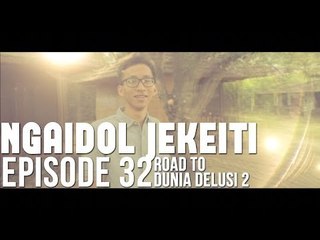 NGAIDOL JEKEITI Eps.32 - Road To Dunia Delusi 2