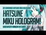 DIY HATSUNE MIKU HOLOGRAM!