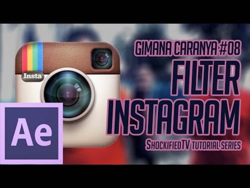 GIMANA CARANYA - FILTER INSTAGRAM DI AFTER EFFECTS