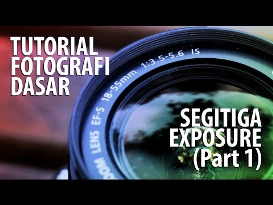 Tutorial Fotografi Dasar - Segitiga Exposure [1]