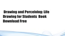Drawing and Perceiving: Life Drawing for Students  Book Download Free
