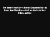 Read The Best of Down Goes Brown: Greatest Hits and Brand New Classics-to-Be from Hockey's