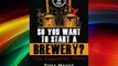 So You Want to Start a Brewery?: The Lagunitas Story Free Download Book