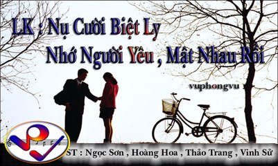 LK Nụ Cười Biết Ly | Nhớ Người Yêu | Mất Nhau Rồi ( vuphongvu )