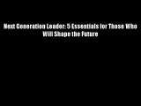 Next Generation Leader: 5 Essentials for Those Who Will Shape the Future Free Download Book