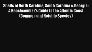 Read Shells of North Carolina South Carolina & Georgia: A Beachcomber's Guide to the Atlantic