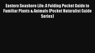 Read Eastern Seashore Life: A Folding Pocket Guide to Familiar Plants & Animals (Pocket Naturalist