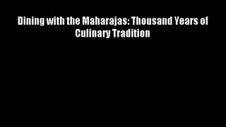 Dining with the Maharajas: Thousand Years of Culinary Tradition Download Free Books