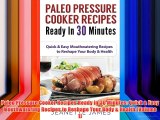 Paleo Pressure Cooker Recipes Ready in 30 Minutes: Quick & Easy Mouthwatering Recipes to Reshape