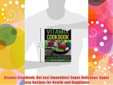 Free DonwloadVitamix Cookbook: Not Just Smoothies! Super Delicious Super Easy Recipes for Health