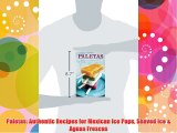 DOWNLOADPaletas: Authentic Recipes for Mexican Ice Pops Shaved Ice & Aguas Frescas