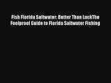 Read Fish Florida Saltwater: Better Than LuckThe Foolproof Guide to Florida Saltwater Fishing