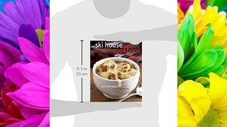The Ski House Cookbook: Warm Winter Dishes for Cold Weather Fun - Free Download Book
