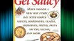 Get Saucy: Make Dinner A New Way Every Day With Simple Sauces Marinades Dressings Glazes Pestos