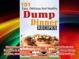 Dump Dinners: 101 Easy Delicious and Healthy Meals Put Together in 30 Minutes or Less! (dump