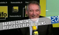 Bayrou confond les réfugiés et les Républicains