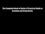 The Complete Book of Herbs: A Practical Guide to Growing and Using Herbs Download Books Free