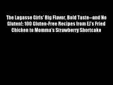 Free DonwloadThe Lagasse Girls' Big Flavor Bold Taste--and No Gluten!: 100 Gluten-Free Recipes