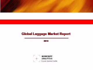 Global Luggage Market Report: 2015 Edition - New Report by Koncept Analytics