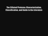 Read The Ciliated Protozoa: Characterization Classification and Guide to the Literature Book