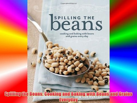Best DonwloadSpilling the Beans: Cooking and Baking with Beans and Grains Everyday