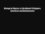 Read Biology in Physics: Is Life Matter? (Polymers Interfaces and Biomaterials) Book Download