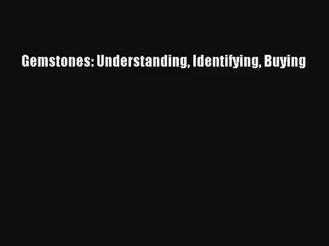 Read Gemstones: Understanding Identifying Buying Book Download Free