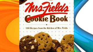 Mrs. Fields Cookie Book: 100 Recipes from the Kitchen of Mrs. Fields Download Free Books