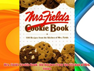 Mrs. Fields Cookie Book: 100 Recipes from the Kitchen of Mrs. Fields Download Free Books