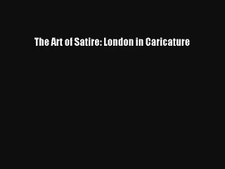 The Art of Satire: London in Caricature Book Free