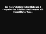 Read Gun Trader's Guide to Collectible Knives: A Comprehensive Fully Illustrated Reference