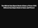 Read The Official Gun Digest Book of Guns & Prices 2015 (Official Gun Digest Book of Guns and