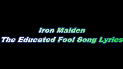 Iron Maiden – The Educated Fool Song Lyrics
