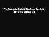 Read The Corporate Records Handbook: Meetings Minutes & Resolutions Book Download Free