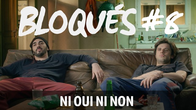 Bloqués #8 - Ni oui ni non