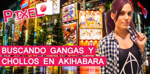 El Pixel Tokyo: Buscando Gangas y Chollos en Akihabara
