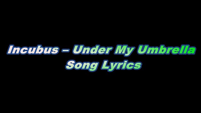 Incubus – Under My Umbrella Song Lyrics