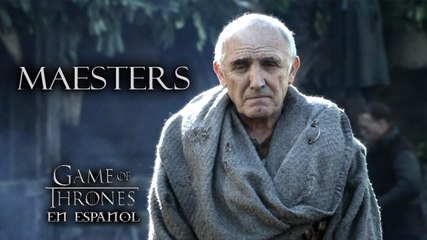 Maesters (los Caballeros de la Mente de Westeros) - Especial Game of Thrones en español