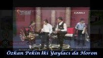 Özkan Pekin İki Yaylacı da Horon