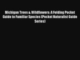 Read Michigan Trees & Wildflowers: A Folding Pocket Guide to Familiar Species (Pocket Naturalist