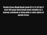 Read Purple Irises Blank Book Lined 8.5 x 11: 8.5 by 11 inch 100 page lined blank book suitable