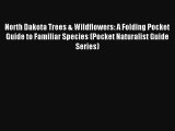Read North Dakota Trees & Wildflowers: A Folding Pocket Guide to Familiar Species (Pocket Naturalist