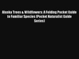 Read Alaska Trees & Wildflowers: A Folding Pocket Guide to Familiar Species (Pocket Naturalist