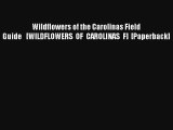 Read Wildflowers of the Carolinas Field Guide   [WILDFLOWERS OF CAROLINAS F] [Paperback] Book