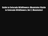 Read Guide to Colorado Wildflowers: Mountains (Guide to Colorado Wildflowers. Vol 2. Mountains)