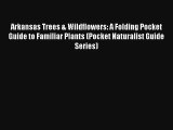 Read Arkansas Trees & Wildflowers: A Folding Pocket Guide to Familiar Plants (Pocket Naturalist