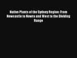 Read Native Plants of the Sydney Region: From Newcastle to Nowra and West to the Dividing Range