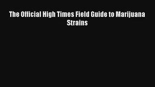 Read The Official High Times Field Guide to Marijuana Strains Book Download Free