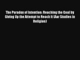 The Paradox of Intention: Reaching the Goal by Giving Up the Attempt to Reach It (Aar Studies