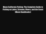 Moon California Fishing: The Complete Guide to Fishing on Lakes Streams Rivers and the Coast